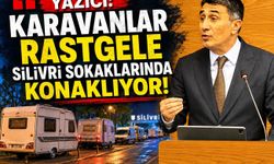 Yazıcı: Karavanlar rastgele Silivri sokaklarında konaklıyor