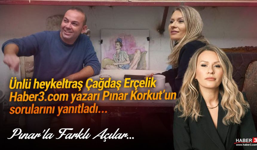 Pınar'la farklı açılar: Çağdaş Erçelik